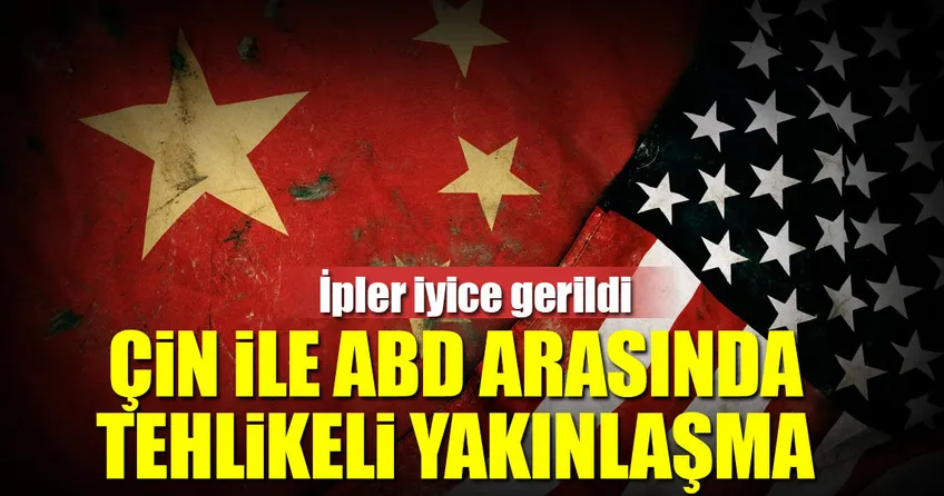 Çin ile ABD arasında ipler gerildi