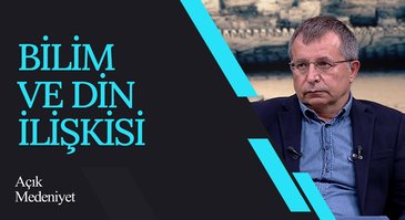 Bilim ve Din İlişkisi | Açık Medeniyet