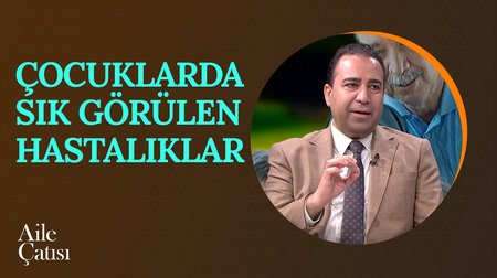 Çocuklarda Sık Görülen Hastalıklar | Aile Çatısı