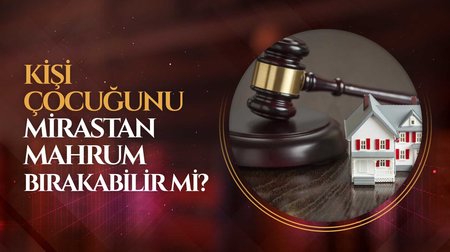 Kişi çocuğunu mirastan mahrum bırakabilir mi?