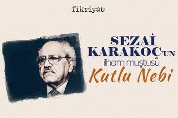 Sezai Karakoç’un ilham muştusu: Kutlu Nebi