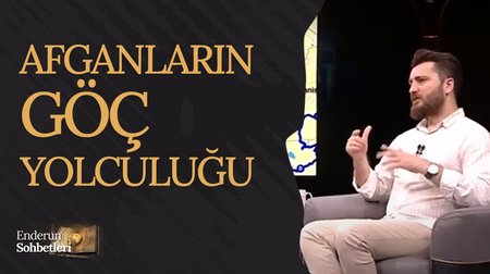 Afganların Göç Yolculuğu | Enderun Sohbetleri