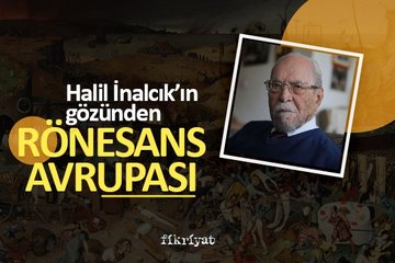 Halil İnalcık’ın gözünden Rönesans Avrupası