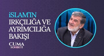 İslam'ın Irkçılığa ve Ayrımcılığa Bakışı I Cuma Sohbeti