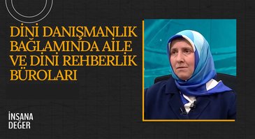 Dini Danışmanlık Bağlamında Aile ve Dini Rehberlik Büroları I İnsana Değer