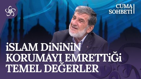 İslam Dininin Korumayı Emrettiği Temel Değerler | Cuma Sohbeti