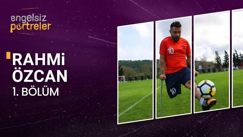 Engelsiz Portreler 1. Bölüm Rahmi Özcan