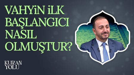 Vahyin İlk Başlangıcı Nasıl Olmuştur? | Kur'an Yolu