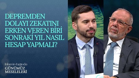 Depremden dolayı zekatını erken veren biri sonraki yıl nasıl hesap yapmalı? I İslam'ın Işığında Günümüz Meseleleri 