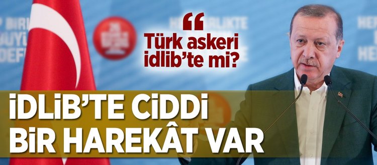 Erdoğan: İdlib’te ciddi bir harekât var!