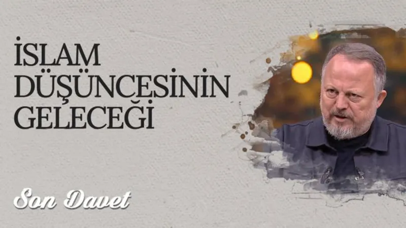 İslam Düşüncesinin Geleceği I Son Davet