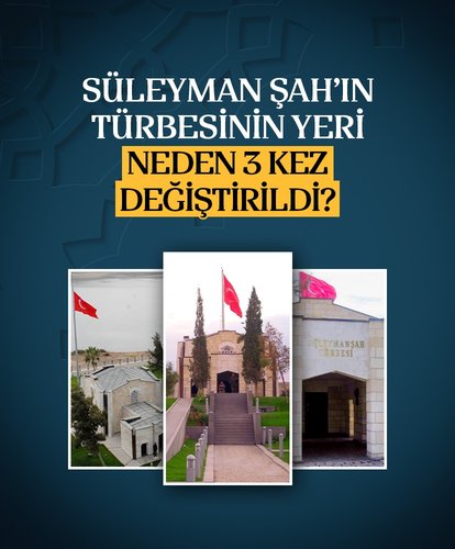 Naaşı üç kere taşınan Süleyman Şah