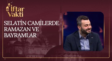 Selatin Camilerde Ramazan Ve Bayramlar I İftar Vakti