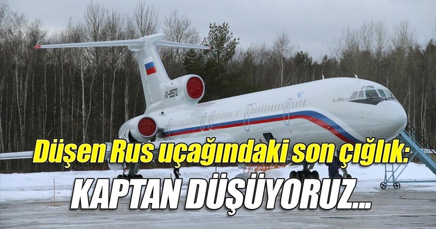 Düşen Rus uçağındaki son çığlık medyaya yansıdı: Kaptan düşüyoruz