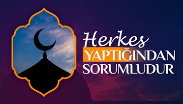 Herkes yaptığından sorumludur