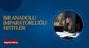 Bir Anadolu İmparatorluğu: Hititler | Doğu'dan Batı'ya Tarih