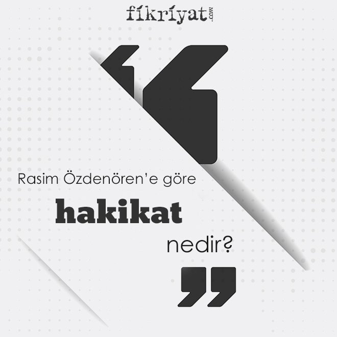 Rasim Özdenören’e göre ‘hakikat’ nedir?