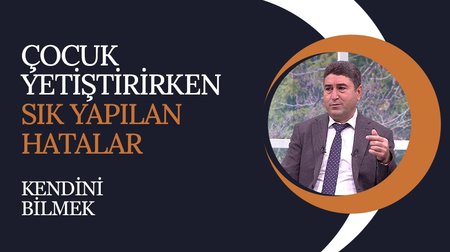 Çocuk Yetiştirirken Sık Yapılan Hatalar | Kendini Bilmek