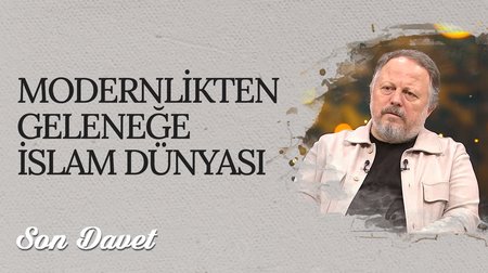 Modernlikten Geleneğe İslam Dünyası I Son Davet