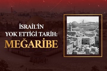 İsrail’in yok ettiği tarih: Meğaribe