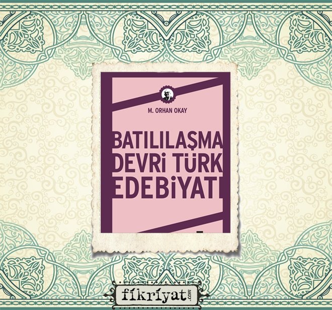Orhan Okay- Batılılaşma Devri Türk edebiyatı