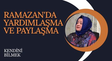 Ramazan'da Yardımlaşma ve Paylaşma I Kendini Bilmek