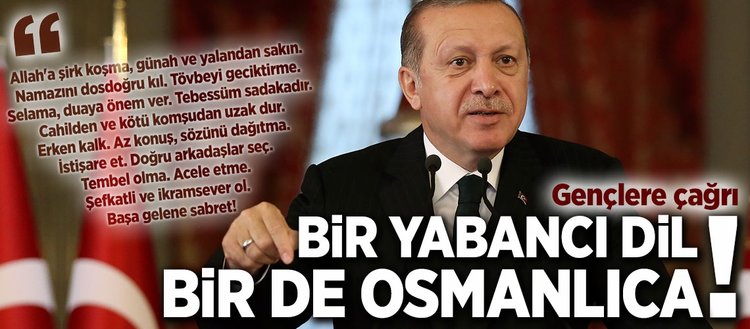 Cumhurbaşkanı Erdoğan’dan gençlere Osmanlıca çağrısı