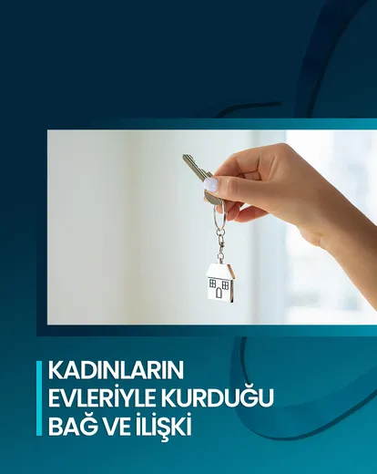 Kadınların Evleriyle Kurduğu Bağ