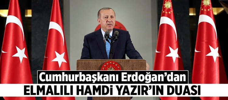 Cumhurbaşkanı Erdoğan’dan Elmalılı Hamdi Yazır’ın duası!