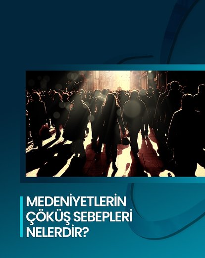 Medeniyetlerin Çöküş Sebepleri