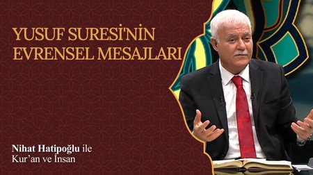 Yusuf Suresi'nin Evrensel Mesajları I Nihat Hatipoğlu ile Kur'an ve İnsan