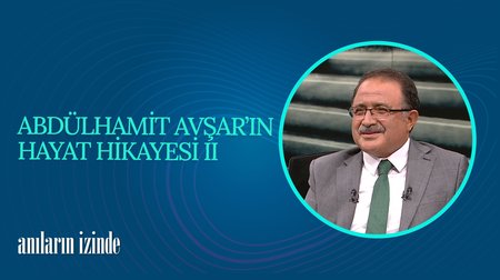  Abdulhamit Avşar'ın Hayat Hikayesi II I Anıların İzinde