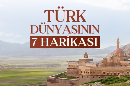Türk dünyasının 7 harikası