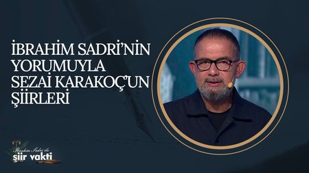 İbrahim Sadri'nin Yorumuyla Sezai Karakoç'un Şiirleri I Şiir Vakti