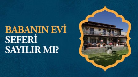 Babanın evi seferi sayılır mı?