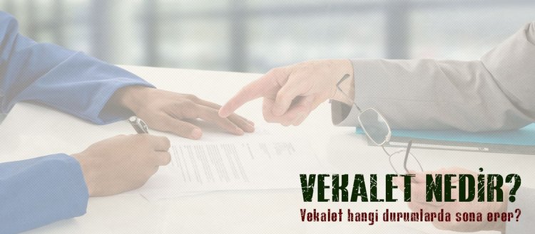 Vekaletname ne zaman sona erer Vekaletname ne zaman sona erer