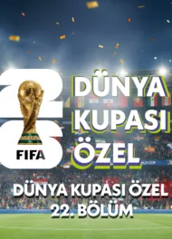 Dünya Kupası Özel 22.Bölüm