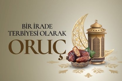 Bir irade terbiyesi olarak oruç