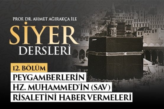 Prof. Dr. Ahmet Ağırakça ile Siyer Dersleri I 12. Bölüm: Peygamberlerin Hz. Muhammed’in Risaletini Haber Vermeleri