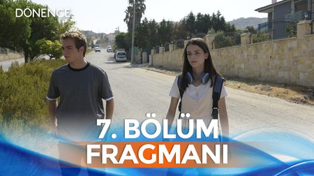 Dönence 7. Bölüm Fragmanı