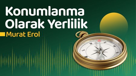 Konumlama Olarak Yerlilik | Murat Erol