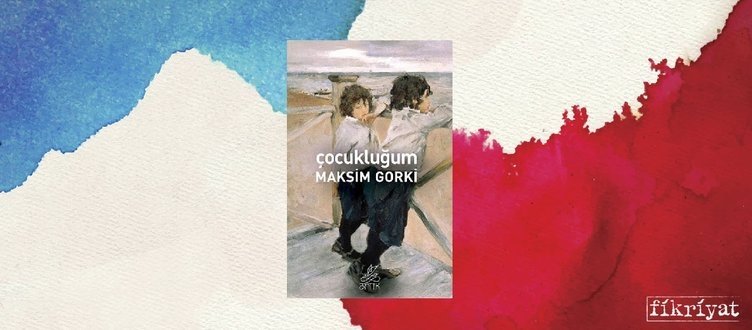Çocukluğum - Maksim Gorki