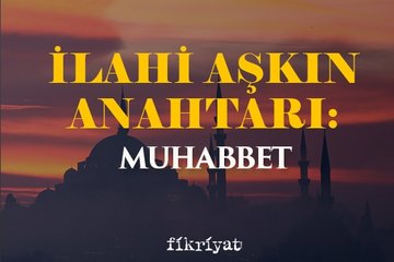 İlahi aşkın anahtarı: Muhabbet