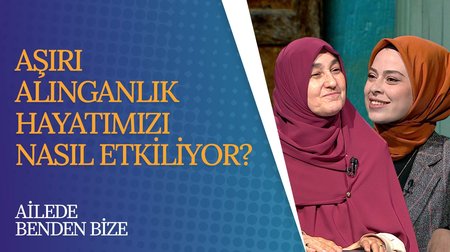 Aşırı Alınganlık Hayatımızı Nasıl Etkiliyor? | Ailede Benden Bize