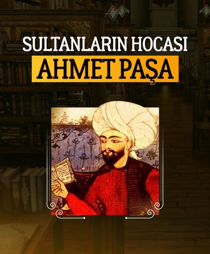 Sultanların hocası: Ahmet Paşa