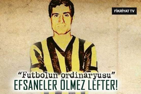 Efsaneler ölmez Lefter!
