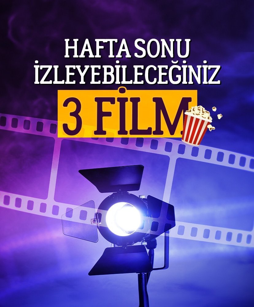 Hafta sonu izleyebileceğiniz 3 film