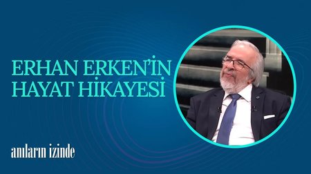 Erhan Erken'in Hayat Hikayesi I Anıların İzinde