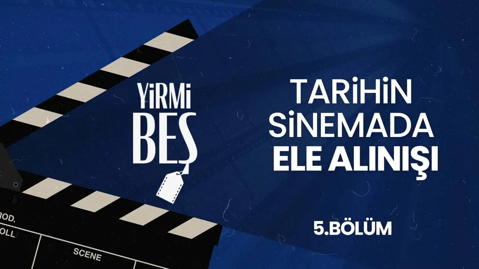 Sinemada Tarihin Ele Alınışı I Yirmibeş