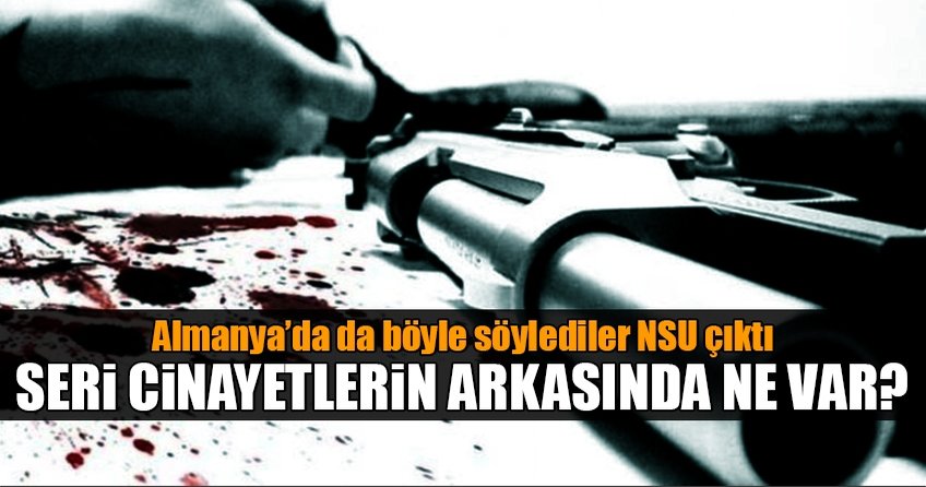 Almanya’da da böyle söylediler NSU çıktı